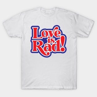 Love is Rad! T-Shirt